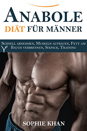 Download Anabole Diät für Männer: schnell abnehmen, Muskeln aufbauen, Fett am Bauch verbrennen, Sixpack, Training Download Anabole Diät für Männer: schnell abnehmen, Muskeln aufbauen, Fett am Bauch verbrennen, Sixpack, Training