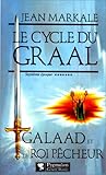 Le cycle du Graal septième époque Galaad et le roi pêcheur