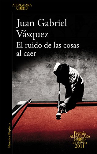 El ruido de las cosas al caer (Premio Alfaguara de novela 2011) (Spanish Edition) livre