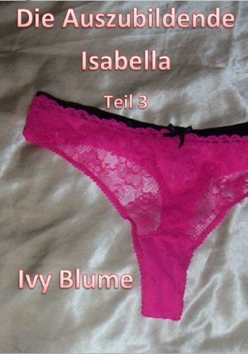 Die Auszubildende Isabella - Teil 3