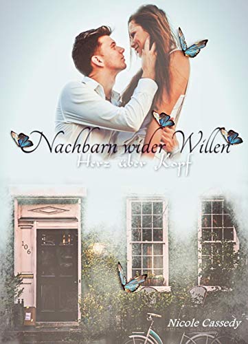 Nachbarn wider Willen: Herz über Kopf von [Cassedy, Nicole]
