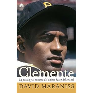 Clemente: The Passion and Grace of Baseball's Last Hero (Atria Espanol)