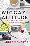 Wiggaz With Attitude: My Life as a Failed White Rapper (English Edition) by 