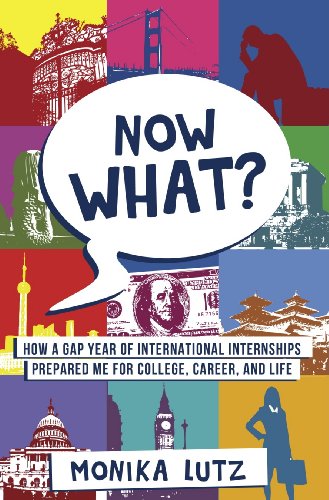 Now What?  How a Gap Year of International Internships Prepared Me for College, Career, and Life