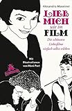 Lieb mich wie im Film: Die schönsten Liebesfilme einfach selbst erleben by