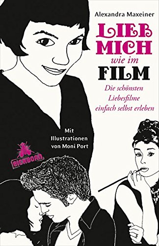 Lieb mich wie im Film: Die schönsten Liebesfilme einfach selbst erleben