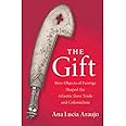 The Gift: How Objects of Prestige Shaped the Atlantic Slave Trade and Colonialism (Cambridge Studies on the African Diaspora)
