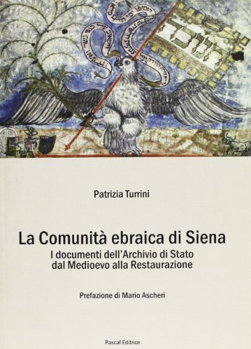 La comunità ebraica di Siena. I documenti dell'Archivio di Stato dal medioevo alla Restaurazione
