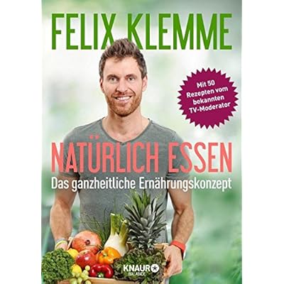 Natürlich essen: Das ganzheitliche Ernährungskonzept Natürlich essen: Das ganzheitliche Ernährungskonzept