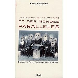De l'endive, de la coiffure et des mondes parallèles : Entretiens de Plan et Duplan avec Plonk et Replonk Livre en Ligne De l'endive, de la coiffure et des mondes parallèles : Entretiens de Plan et Duplan avec Plonk et Replonk Livre en Ligne - Telecharger Ebook