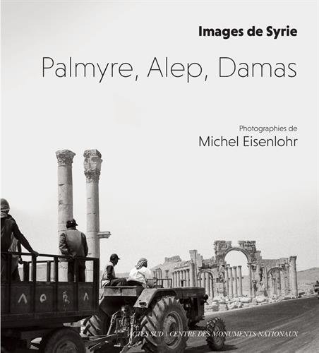 couverture de : Palmyre, Alep, Damas / images de Syrie