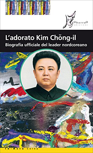 Download L'adorato Kim Chong-il: Biografia ufficiale del leader nordcoreano Download L'adorato Kim Chong-il: Biografia ufficiale del leader nordcoreano