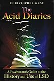 The Acid Diaries: A Psychonaut's Guide to the History and Use of LSD (English Edition) by 