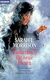 Zauberbuch für neue Hexen: Verzaubern und behexen mit magischen Rezepten by 