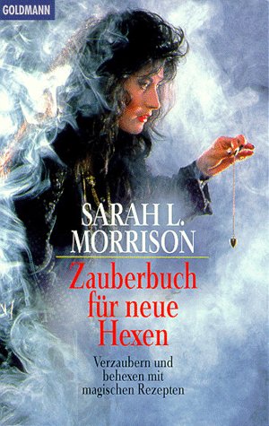 Zauberbuch für neue Hexen: Verzaubern und behexen mit magischen Rezepten