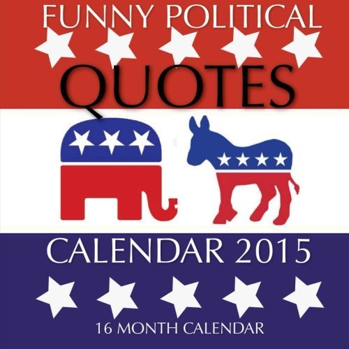 Funny Political Quotes Calendar 2015: 16 Month Calendar by James Bates (2015-01-14)
