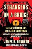 Strangers on a Bridge: The Case of Colonel Abel and Francis Gary Powers (English Edition) by