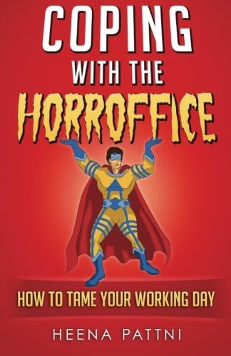 Coping with the Horroffice: How to tame your working day