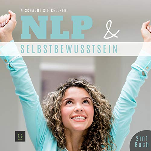 NLP & Selbstbewusstsein: 2 in1 Buch: Techniken für Einsteiger