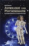 Astrologie und Psychsomatik: Horoskopkonstellationen aus medizinisccher Sicht by 