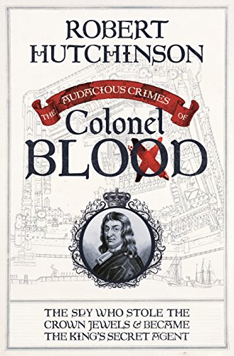 Download The Audacious Crimes of Colonel Blood: The Spy Who Stole the Crown Jewels and Became the King’s Secret Agent Download The Audacious Crimes of Colonel Blood: The Spy Who Stole the Crown Jewels and Became the King’s Secret Agent