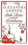 Bücher Neuerscheinungen 2022 - Süße Küsse unterm Mistelzweig von Alexandra Görner