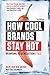 How Cool Brands Stay Hot: Branding to Generations Y and Z by 