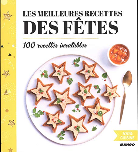 Télécharger Les meilleurs recettes des fêtes : 100 recettes inratables PDF