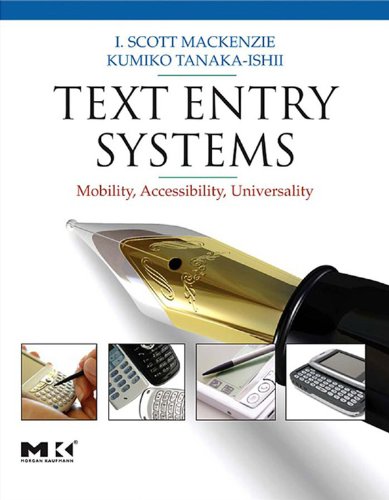 Download Text Entry Systems: Mobility, Accessibility, Universality (Morgan Kaufmann Series in Interactive Technologies)