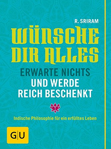 Download Wünsche dir alles, erwarte nichts und werde reich beschenkt: Indische Philosophie für ein erfülltes Leben Download Wünsche dir alles, erwarte nichts und werde reich beschenkt: Indische Philosophie für ein erfülltes Leben