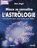 Mieux se connaître par l'astrologie : Vous et les autres signes : amour, famille, travail, affinités...