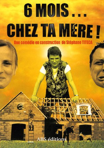 Download 6 Mois. chez ta mère ! : Comédie ne construction