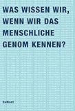 Image de Was wissen wir, wenn wir das menschliche Genom kennen? : [der Band geht aus einem interdis