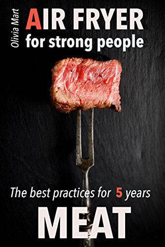 Air fryer Meat: recipes cookbook for strong people (English Edition)