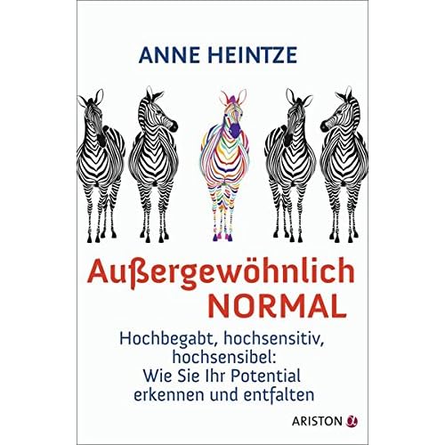 Außergewöhnlich normal: Hochbegabt, hochsensitiv, hochsensibel: Wie Sie Ihr Potential erkennen und entfalten - Außergewöhnlich normal: Hochbegabt, hochsensitiv, hochsensibel: Wie Sie Ihr Potential erkennen und entfalten -
