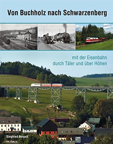 Download Von Buchholz nach Schwarzenberg: mit der Eisenbahn durch Täler und über Höhen Download Von Buchholz nach Schwarzenberg: mit der Eisenbahn durch Täler und über Höhen