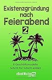 Existenzgründung nach Feierabend 2: 8 Geschäftsmodelle Schritt für Schritt erklärt by 