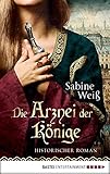 Image de Die Arznei der Könige: Historischer Roman