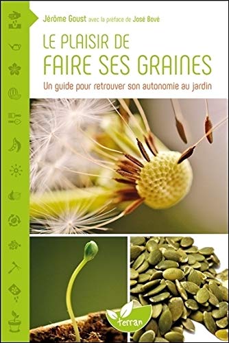 Le plaisir de faire ses graines - Un guide pour retrouver son autonomie au jardin