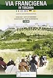 Via francigena in Toscana. Carta escursionistica 1:50.000