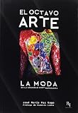 El octavo arte: La moda en la sociedad contemporánea Autor: José María...