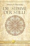 Die Stimme der Stille. Auszüge aus dem Buch der goldenen Regeln by Helena P Blavatsky