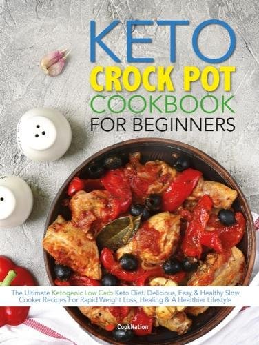 Download The Keto Crock Pot Cookbook For Beginners: The Ultimate Ketogenic Low Carb Keto Diet. Delicious, Easy & Healthy Slow Cooker Recipes For Rapid Weight Loss, Healing & A Healthier Lifestyle Download The Keto Crock Pot Cookbook For Beginners: The Ultimate Ketogenic Low Carb Keto Diet. Delicious, Easy & Healthy Slow Cooker Recipes For Rapid Weight Loss, Healing & A Healthier Lifestyle