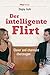 Der intelligente Flirt: Clever und charmant überzeugen by 