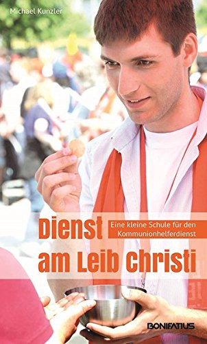 Download Dienst am Leib Christi: Eine kleine Schule für den Kommunionhelferdienst Download Dienst am Leib Christi: Eine kleine Schule für den Kommunionhelferdienst