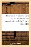 Image de Réflexions et observations sur les additions aux constitutions de la France: , sous la foi de la loi qui constate la liberté de la presse