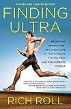 Finding Ultra, Revised and Updated Edition: Rejecting Middle Age, Becoming One of the World's Fittest Men, and Discovering Myself by 