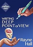 Writing Deep Point Of View: Professional Techniques for Fiction Authors (Writer's Craft Book 13) (English Edition) by Rayne Hall