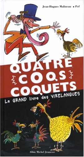 Quatre coqs coquets : Le grand livre des virelangues