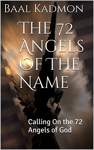 The 72 Angels Of The Name: Calling On the 72 Angels of God (Sacred Names Book 2) (English Edition)